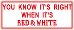 81 Support Aufkleber „YOU KNOW IT'S RIGHT WHEN IT'S RED & WHITE“ - REDANDWHITESTORE